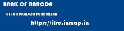 BANK OF BARODA  UTTAR PRADESH PURABAZAR    ifsc code